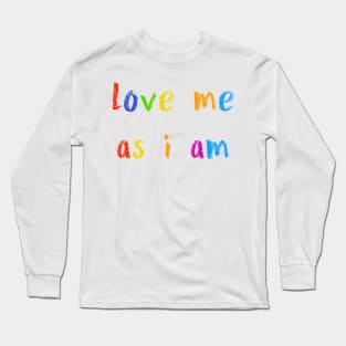 love me as i am Long Sleeve T-Shirt